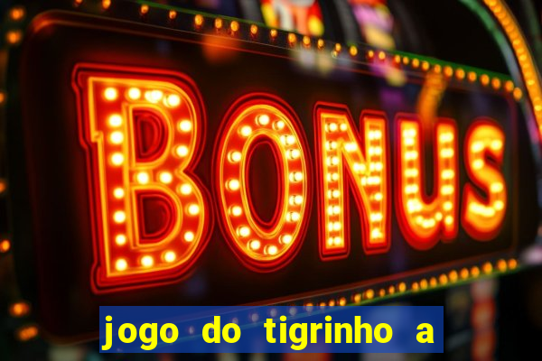 jogo do tigrinho a partir de r$ 5